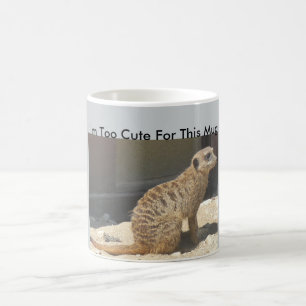 Taza De Café Soy demasiado lindo para este Mug Meerkat