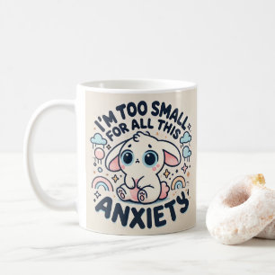 Taza De Café Soy Demasiado Pequeña Para Toda Esta Ansiedad
