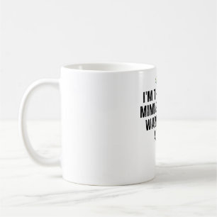 Taza De Café Soy el Loco Mimi que todos te advirtieron