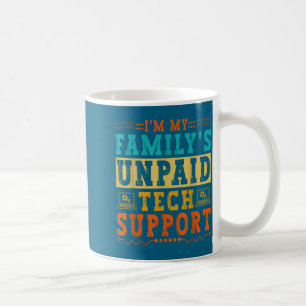 Taza De Café Soy el soporte técnico no remunerado de mi familia