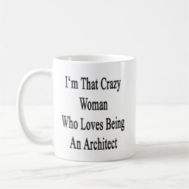 Taza De Café Soy esa mujer loca que ama el ser arquitecto