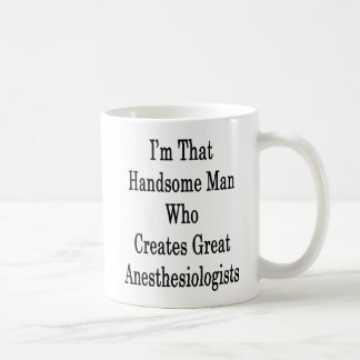 Taza De Café Soy ese hombre hermoso que crea gran Anesthesio