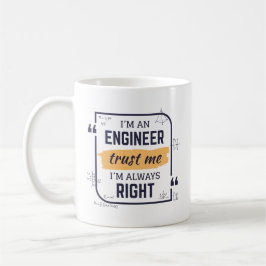 Taza De Café Soy ingeniero, créanme, siempre soy la derecha Mug