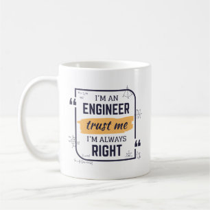 Taza De Café Soy ingeniero, créanme, siempre soy la derecha Mug