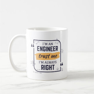 Taza De Café Soy ingeniero, créanme, siempre soy la derecha Mug