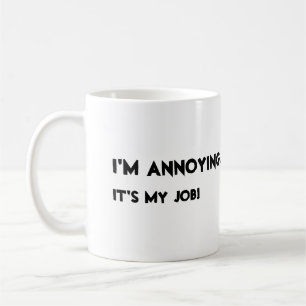 Taza De Café Soy molesto. Es mi trabajo