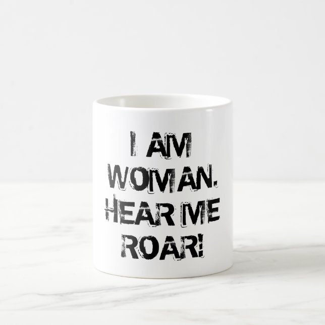 TAZA DE CAFÉ "SOY MUJER.  ¡ÓIGAME RUGIR! " (Centro)