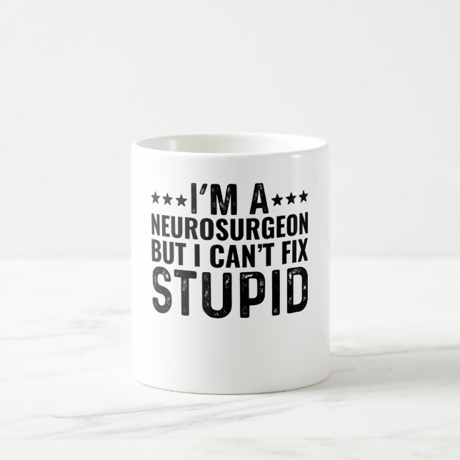 Taza De Café Soy neurocirujano pero no puedo arreglar lo estúpi (Centro)