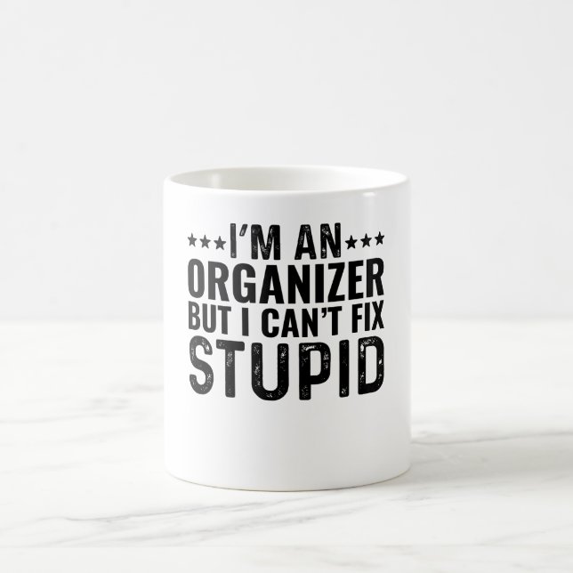 Taza De Café Soy Organizador, pero no puedo arreglar estúpido (Centro)