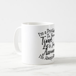 Taza De Café Soy psiquiatra para ahorrar tiempo, asumamos
