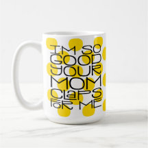 Soy tan buena tu mamá Mug