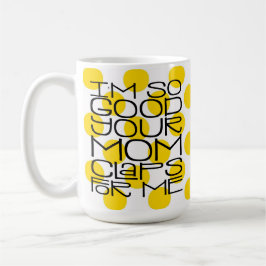 Taza De Café Soy tan buena tu mamá Mug