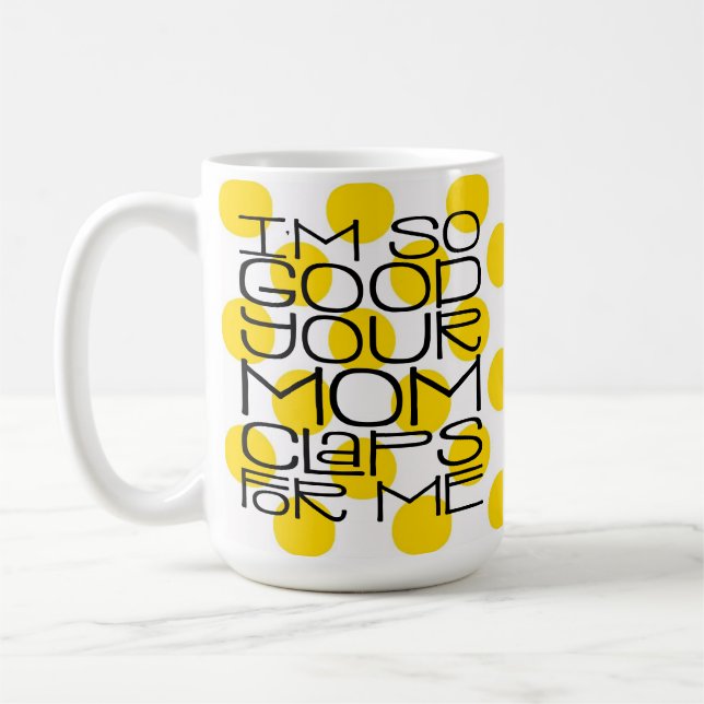 Taza De Café Soy tan buena tu mamá Mug (Izquierda)