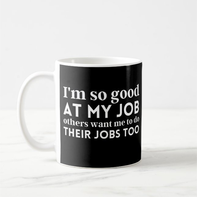 Taza De Café Soy tan bueno en mi trabajo (Izquierda)