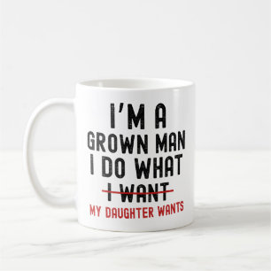 Taza De Café Soy un hombre adulto hago lo que mi hija quiere
