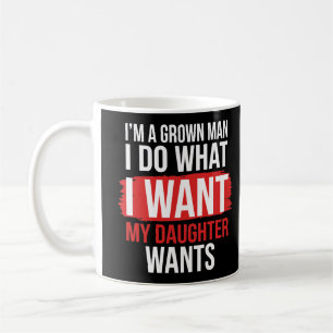 Taza De Café Soy un hombre adulto hago lo que mi hija quiere di
