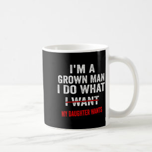 Taza De Café Soy un hombre adulto hago lo que mi hija quiere Di