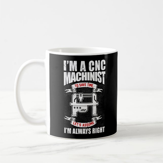 Taza De Café Soy un maquinista del CNC, siempre tengo razón (Izquierda)