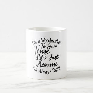 Taza De Café Soy un trabajador de la madera para ahorrar tiempo