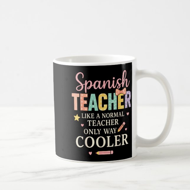 Taza De Café Spanieacher Like A Normal Teacher Only Way Cooler  (Derecha)