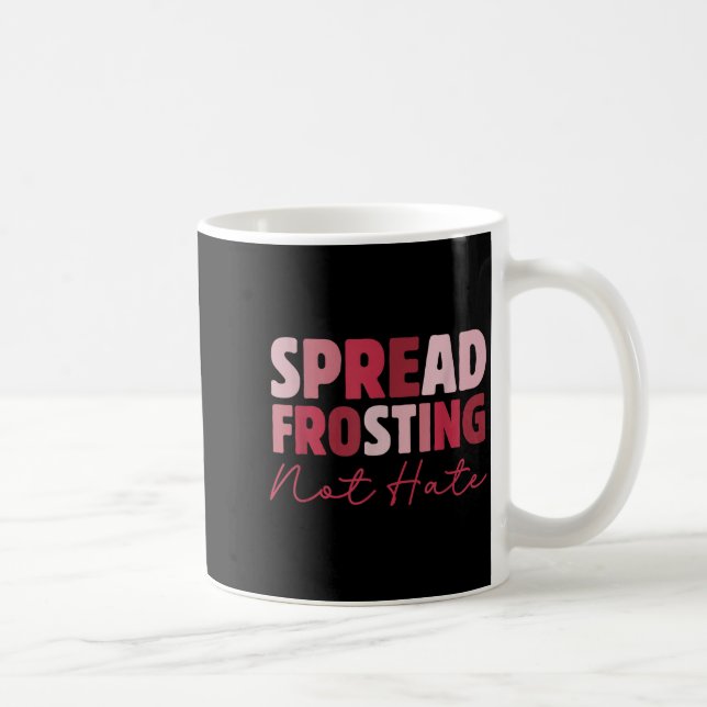 Taza De Café Spread Frosting Not Hate - Funny Baking Lovers Bak (Derecha)