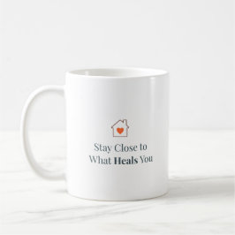Taza De Café Stay Close to What Heals You Minimal Motivational