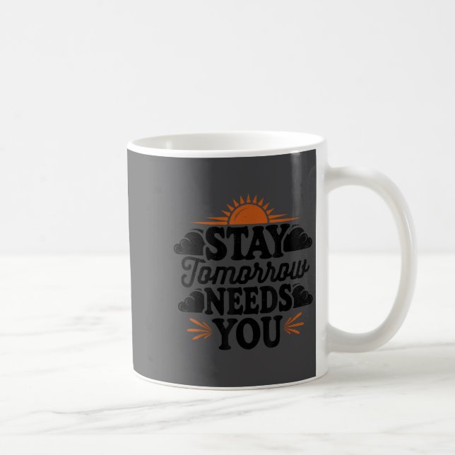 Taza De Café Stay Tomorrow Needs You, Suicide Awareness Mental  (Derecha)