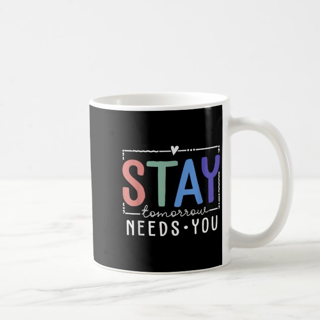 Taza De Café Stay Tomorrow Needs You Suicide Prevention Awarene (Derecha)