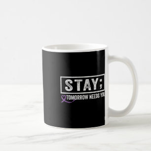 Taza De Café Stay Tomorrow Te Necesita Semicolon Suicide Preven
