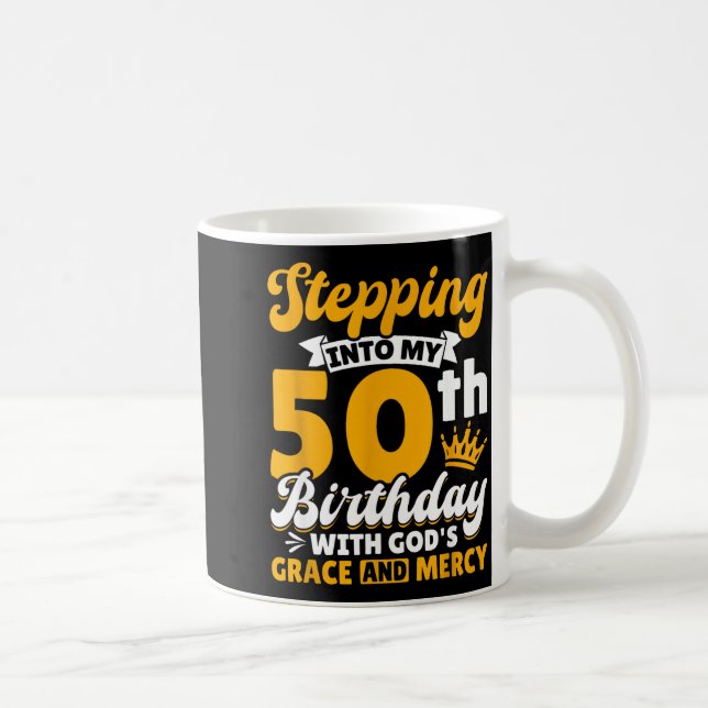 Taza De Café Stepng Into My 50th Birthday With Gods Grace And M (Derecha)