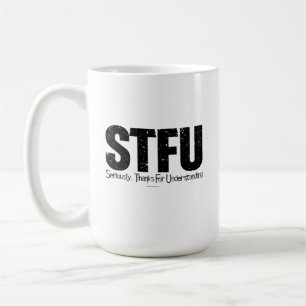 Taza De Café STFU: En serio, gracias por entender