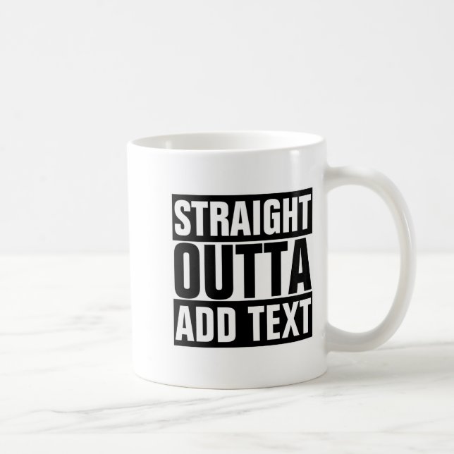 Taza De Café Straight Outta Add Your Text Here Own  (Derecha)