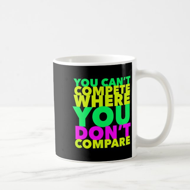 Taza De Café Style Conscious You Can't Compete Where You Don't  (Derecha)