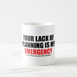 Taza De Café Su falta de planificación es mi emergencia