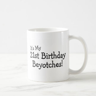 Taza De Café Su mi 21ro cumpleaños Beyotches