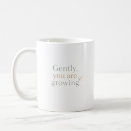 Taza De Café Suavemente, Estás Creciendo