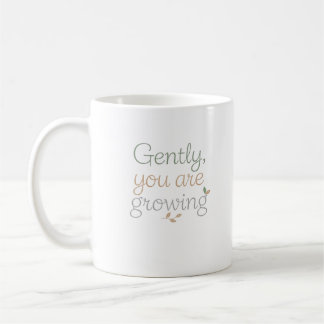 Taza De Café Suavemente, Estás Creciendo