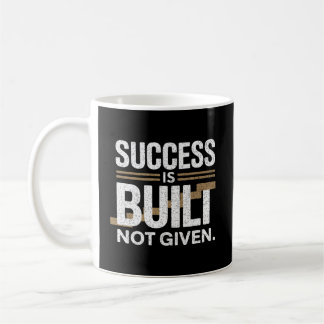 Taza De Café Success Is Built Not Given Motivational Quote
