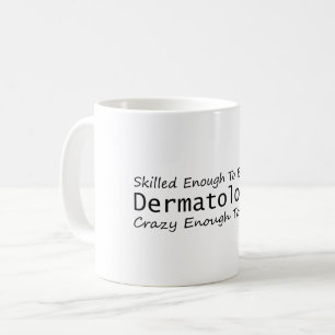 Taza De Café Suficiente habilidad para volverse un dermatólogo