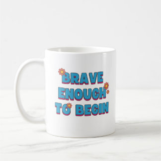 Taza De Café Suficientemente valiente para comenzar