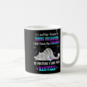 Taza De Café Sufro de la prevención del suicidio, no tengo la