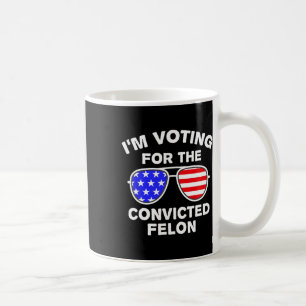 Taza De Café Sungles Us Bandera Equipo que estoy votando Felon 