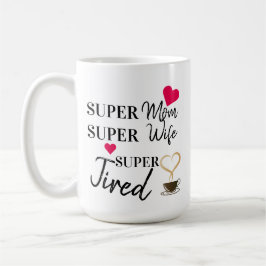 Taza De Café Super Mamá Super Esposa Cansada