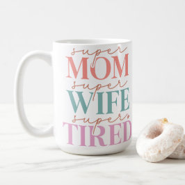 Taza De Café Super Mamá Super Esposa Cansada
