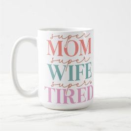 Taza De Café Super Mamá Super Esposa Cansada