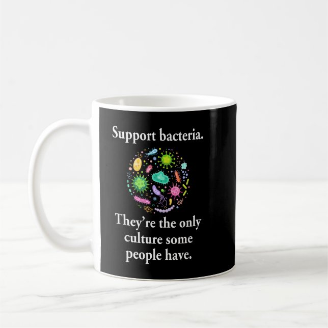 Taza De Café Support Bacteria They’re The Only Culture Some Peo (Izquierda)