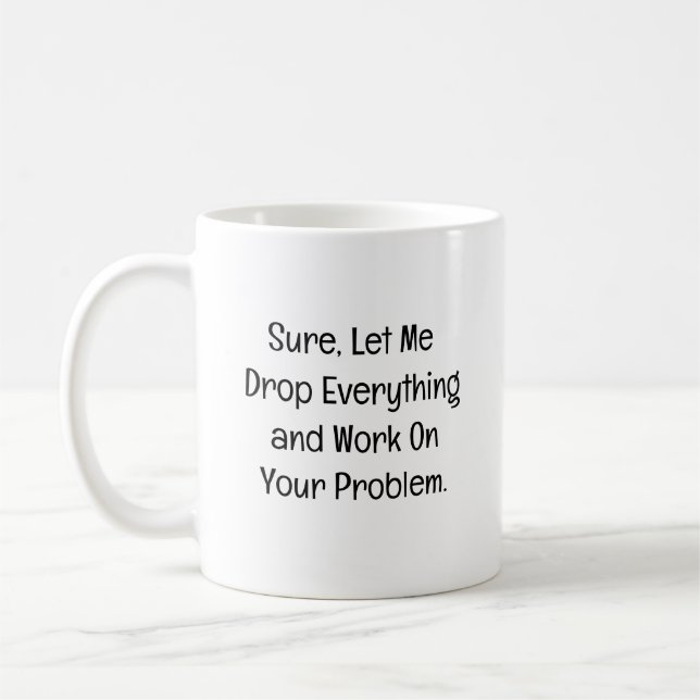 Taza De Café Sure, Let Me Drop Everything (Izquierda)