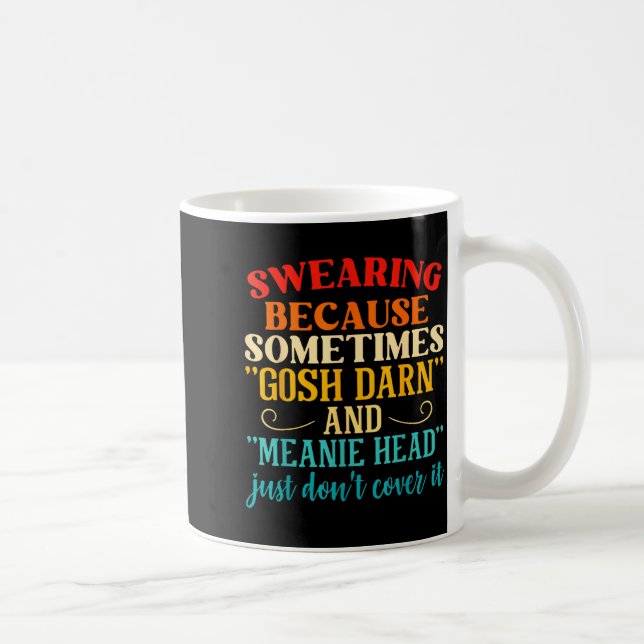Taza De Café Swearing Because Sometimes Gosh Darn And Meanie He (Derecha)