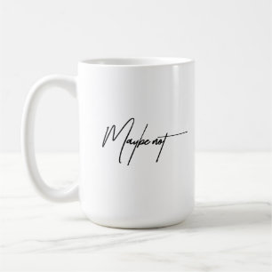 Taza De Café Tal vez no - Cita sarcástica y divertida