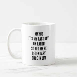 Taza De Café Tal Vez Sea Mi Último Día En La Tierra Déjame Ser 